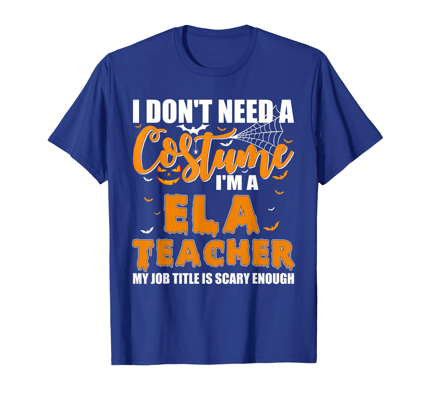 I Don't Need A Costume I'm A ELA Teacher Halloween T-Shirt