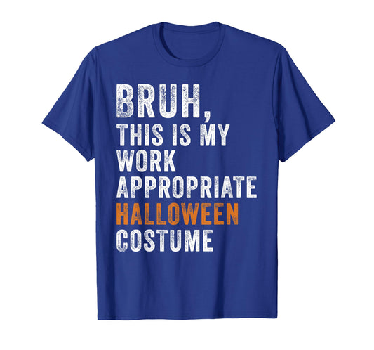 Bruh This Is My Work Appropriate Halloween Costume Funny T-Shirt