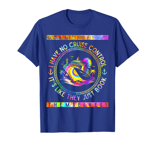 I Have No Control On A Cruise They Book Themselves Funny T-Shirt