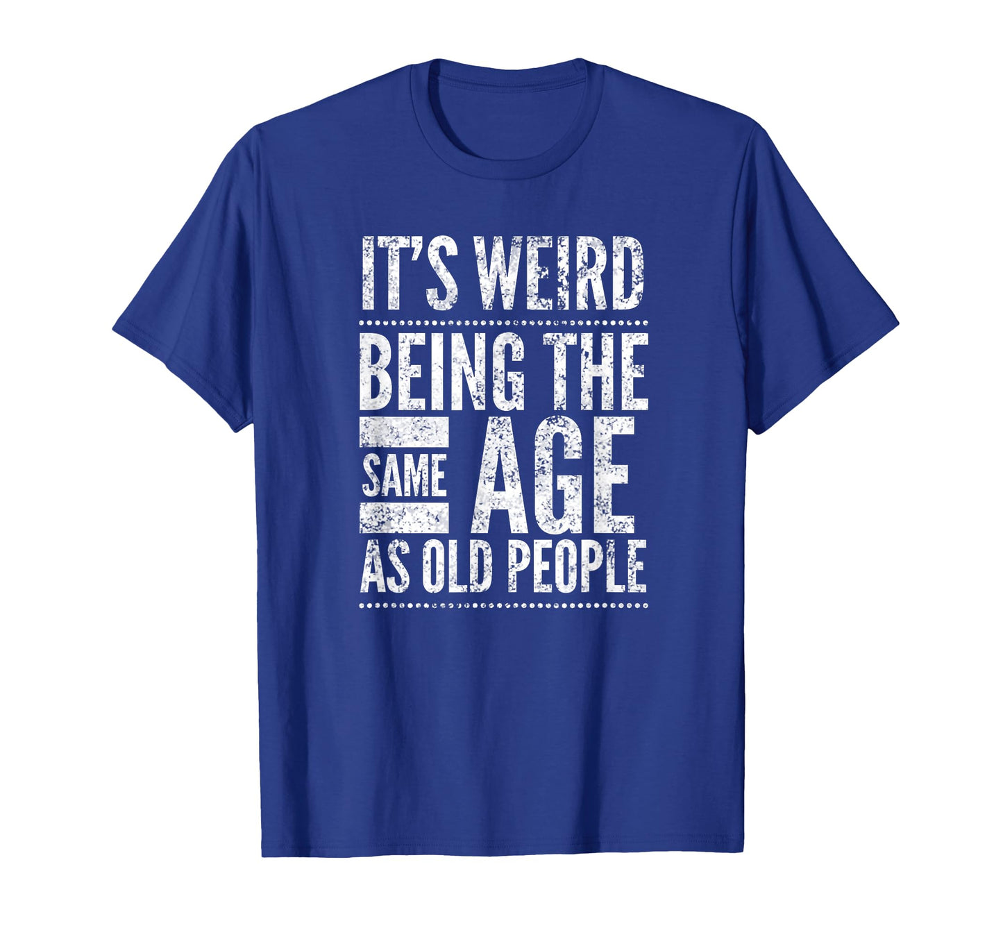 It's Weird Being The Same Age As Old People, by Yoray T-Shirt