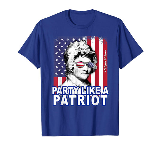 Abigail Adams Party Like a Patriot Feminist 4th of July USA T-Shirt