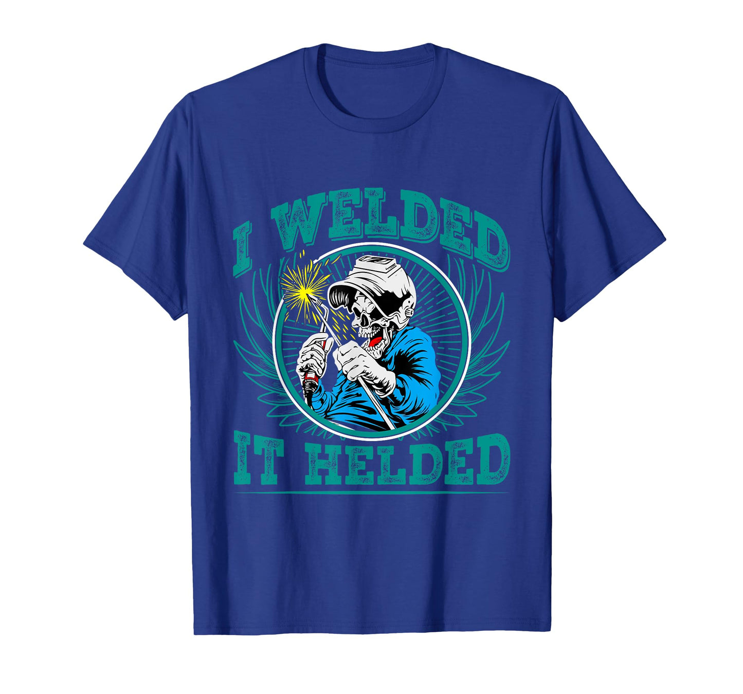 I Welded - it Helded T-Shirt