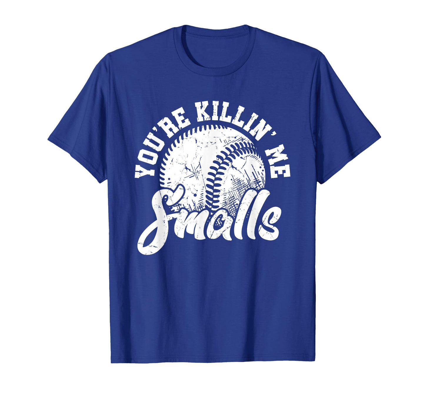 You're Killin Me Smalls Shirt Funny Softball T-Shirt