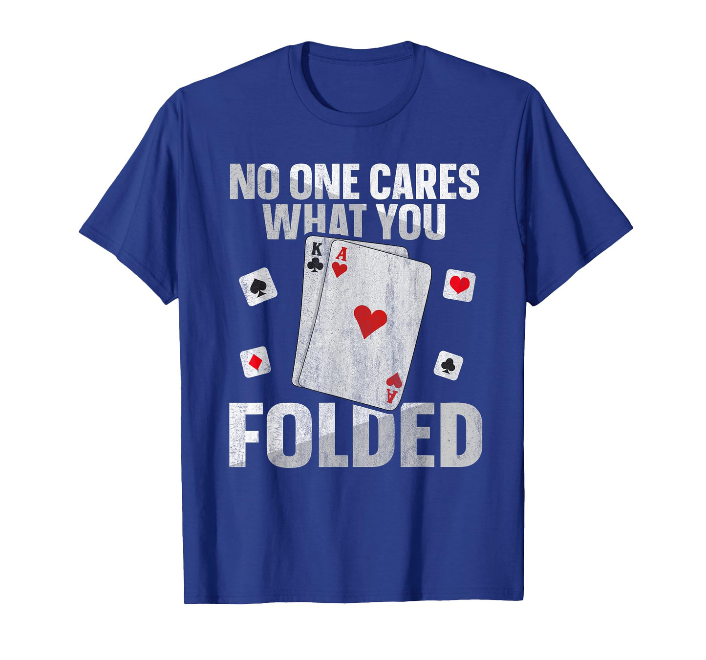 No one cares what you folded Quote for a Poker expert T-Shirt