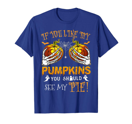 If You Like My Pumpkins You Should See My Pie Halloween T-Shirt