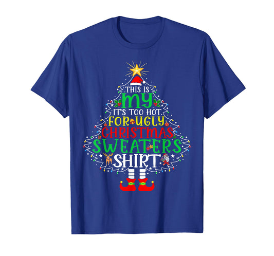 It's Too Hot for Ugly Christmas Shirt Funny Xmas Men Women T-Shirt