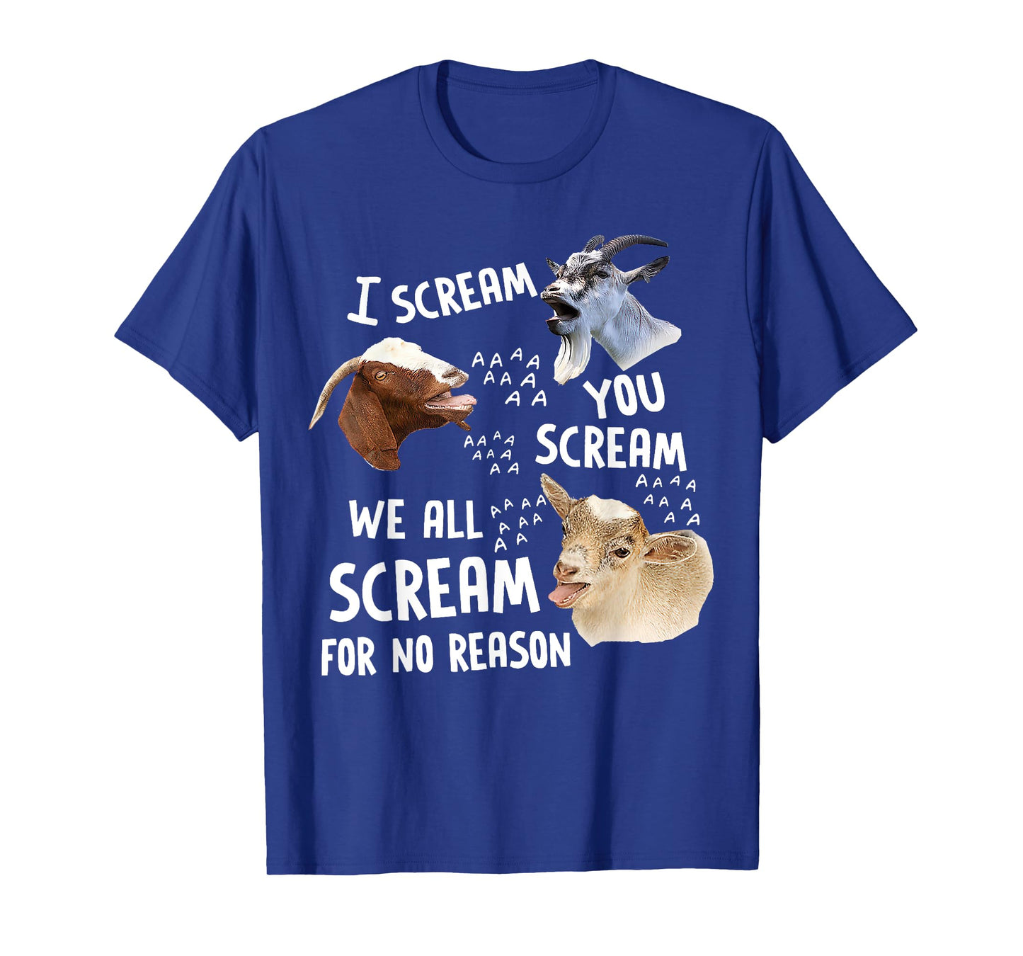 I Scream You Scream We-All-Scream For No Reason Goat Funny T-Shirt