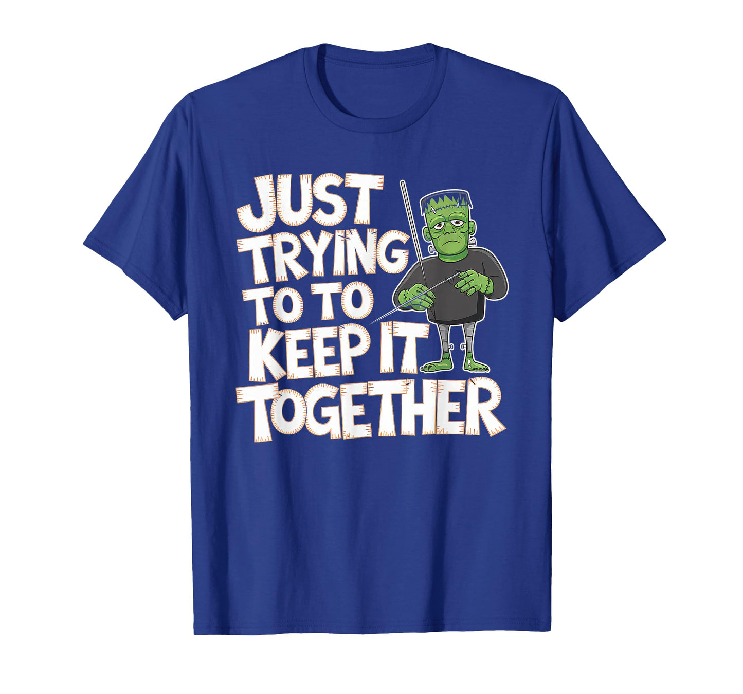Just Trying to Keep It Together Shirt Halloween Frankenstein T-Shirt