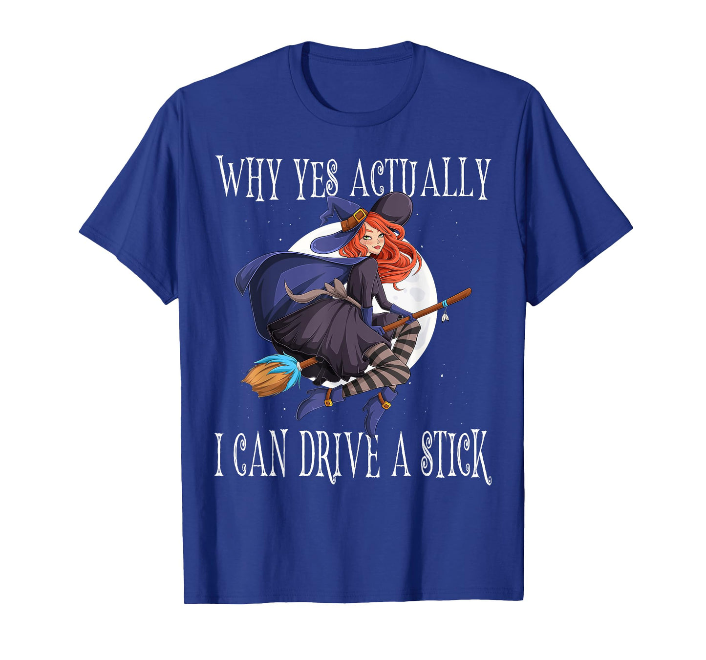 Why Yes Actually I Can Drive A Stick Witch Costume T-Shirt