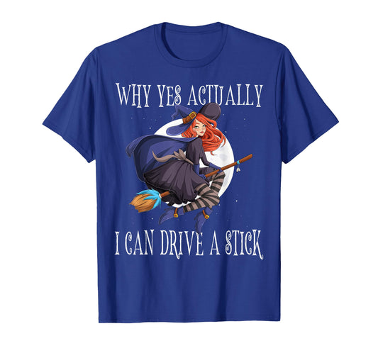 Why Yes Actually I Can Drive A Stick Witch Costume T-Shirt