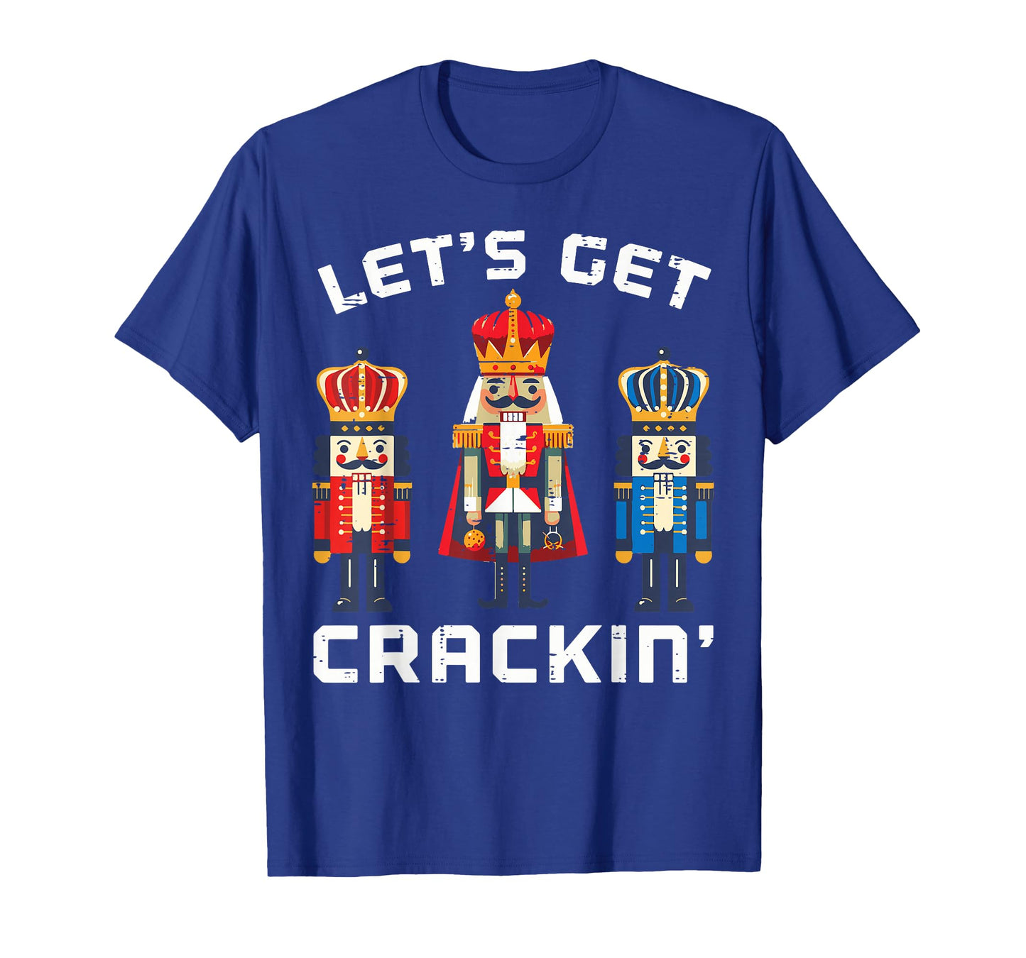 Christmas Nutcrackers Lets Get Crackin Xmas Men Women Kids T-Shirt