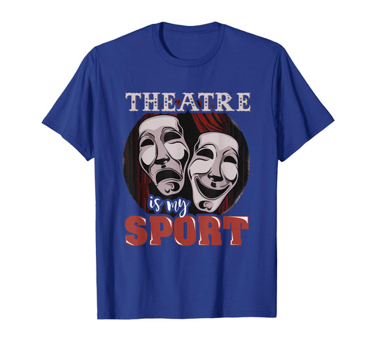Funny Theatre is My Sport - Musical Actor Gift T-Shirt