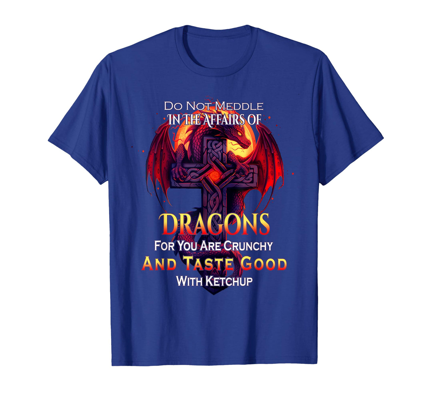Do Not Meddle In the Affairs Of Dragons Fantasy T-Shirt
