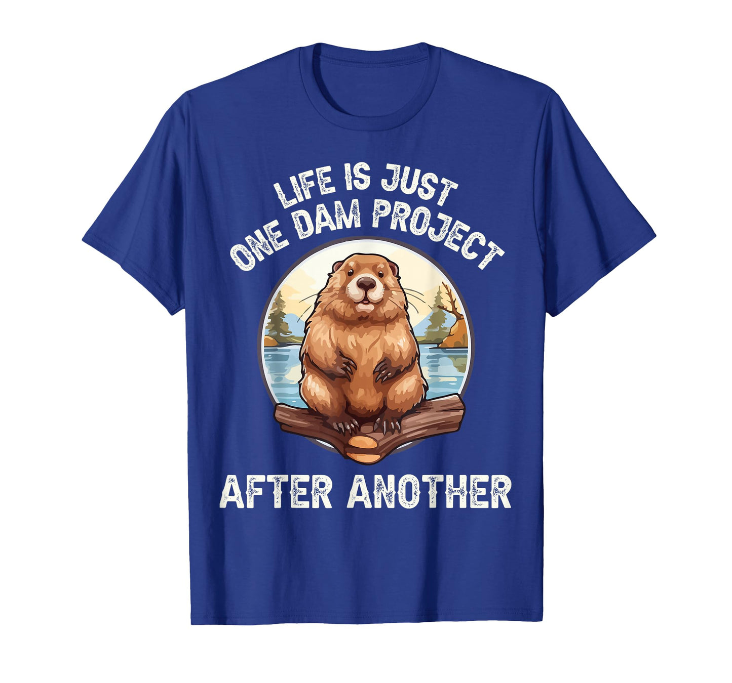 life's one dam project after another T-Shirt
