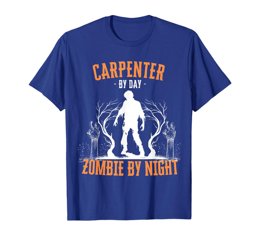 Carpenter by Day Zombie by Night Funny Halloween Creepy T-Shirt
