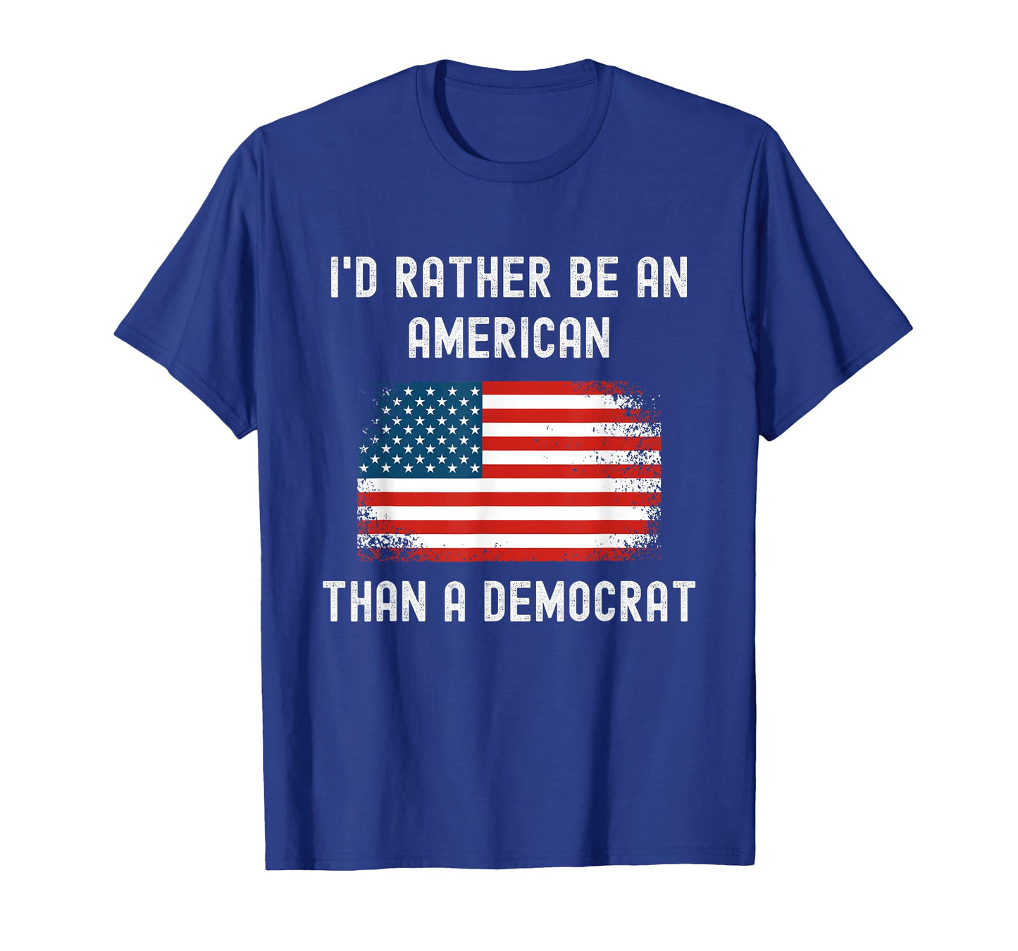 I'd Rather Be An American Than A Democrat - Anti Liberal T-Shirt