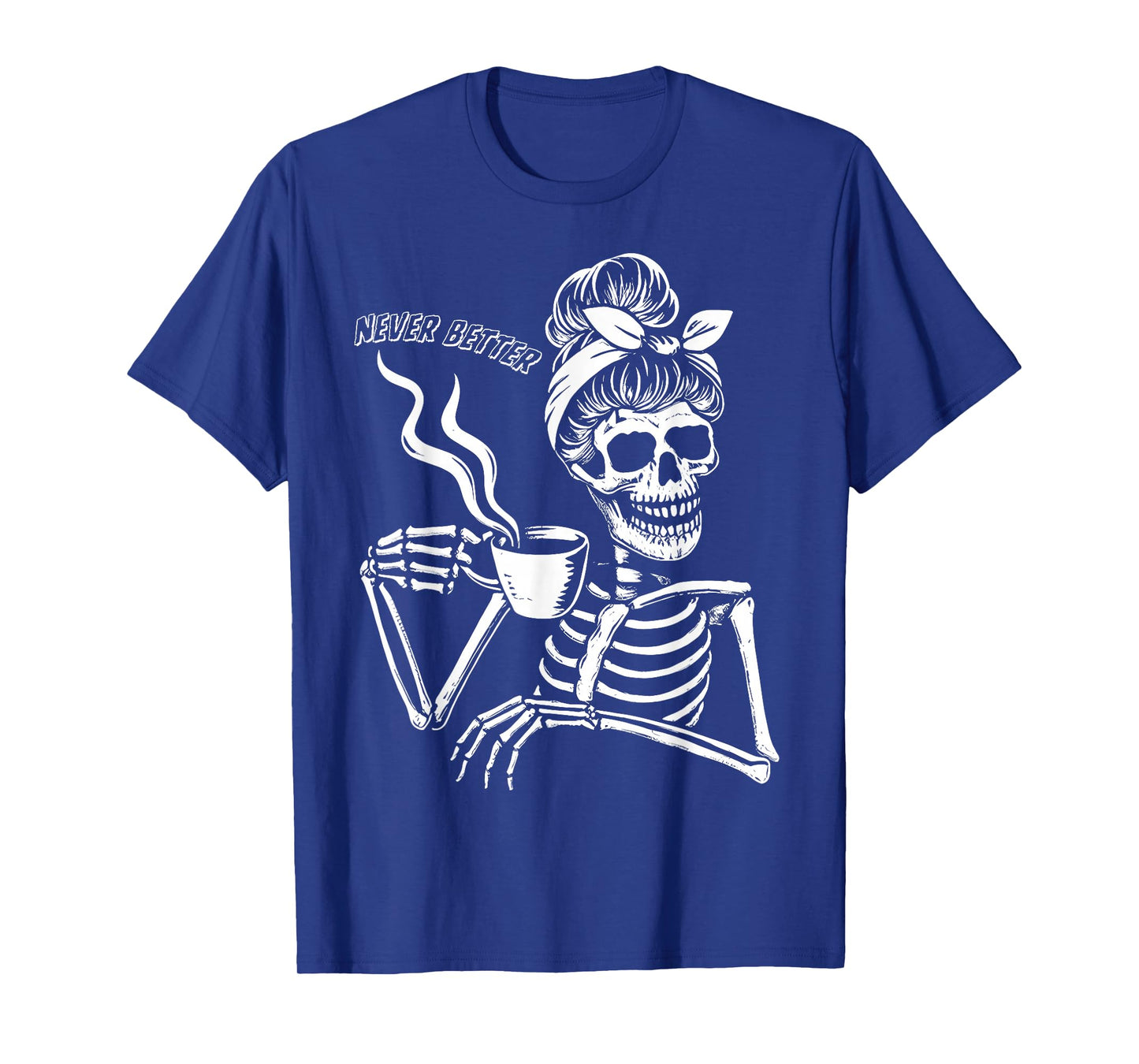 Messy Bun Skeleton Never Better Halloween Drinking Coffee T-Shirt