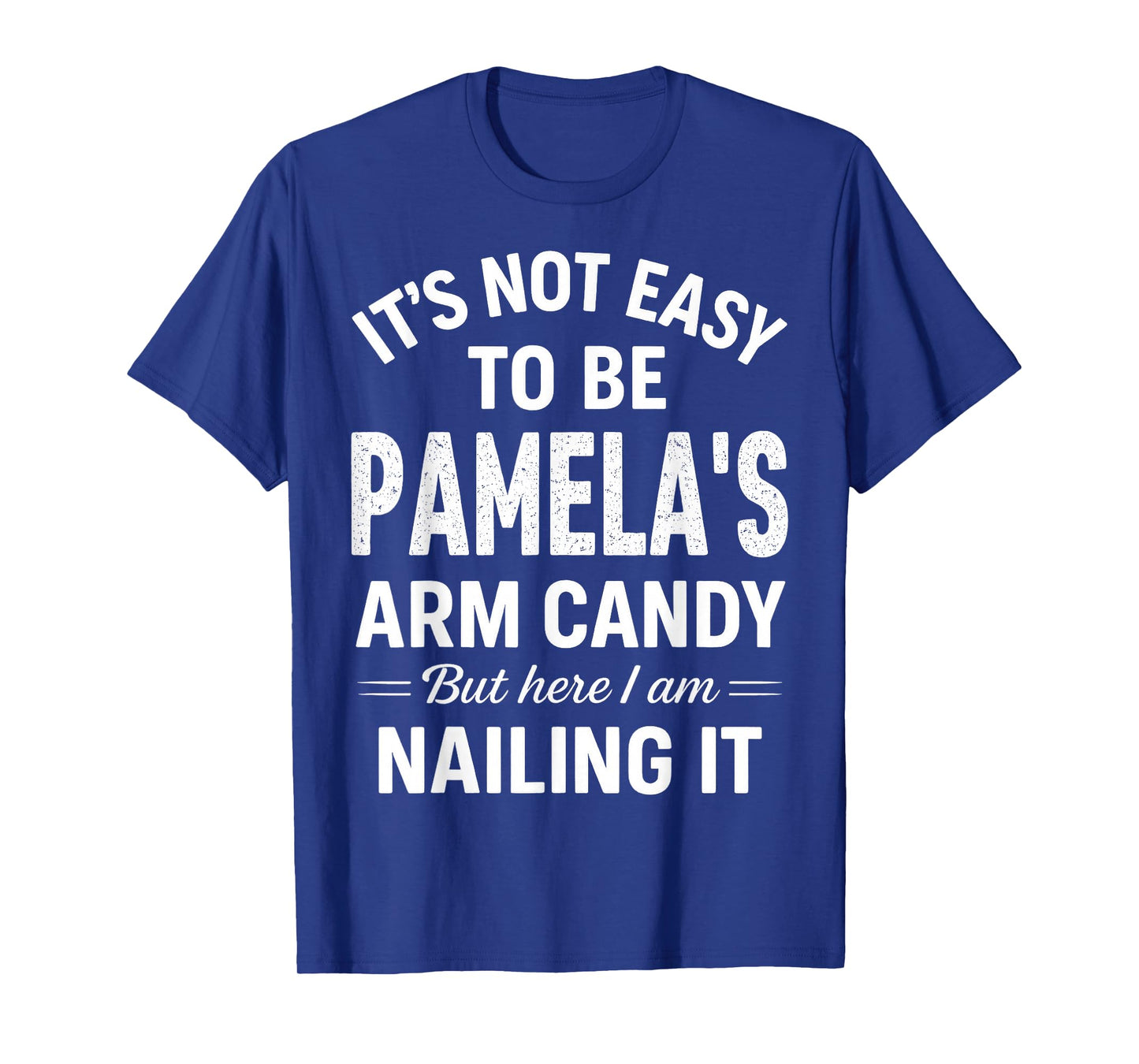 It’s Not Easy to Be Pamela’s Arm Candy T-Shirt