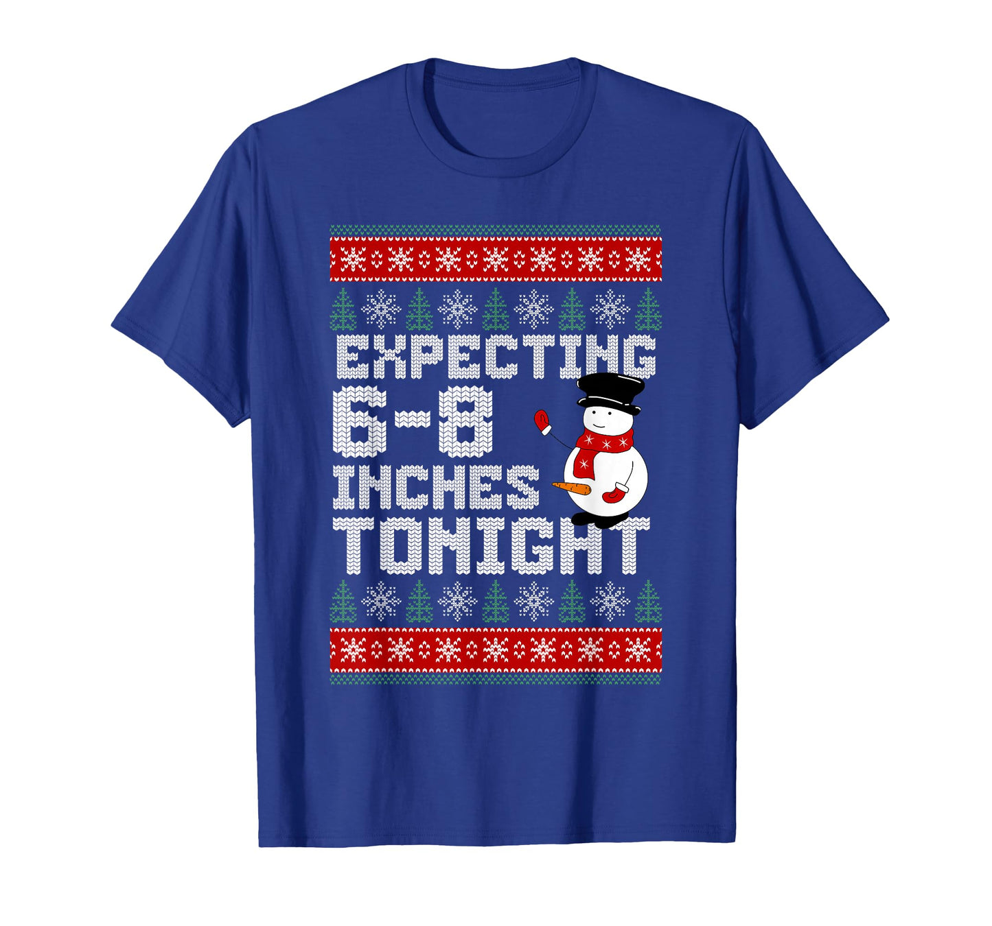 Funny Snowman Expecting 6-8 Inches Tonight Adult Humor Ugly T-Shirt