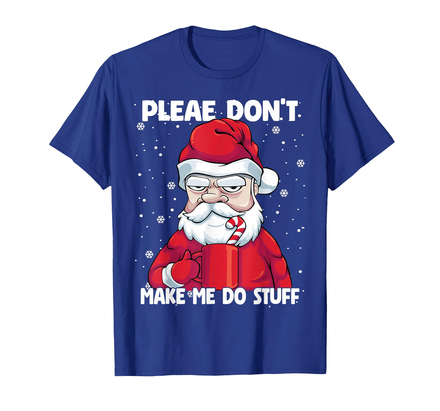 Please don't Make me do Stuff Christmas Grumpy Lazy Santa T-Shirt