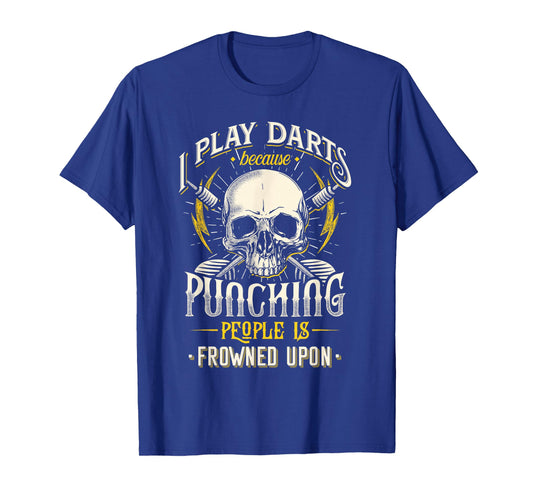 I Play Darts Because Punching People Is Frowned Upon T-Shirt