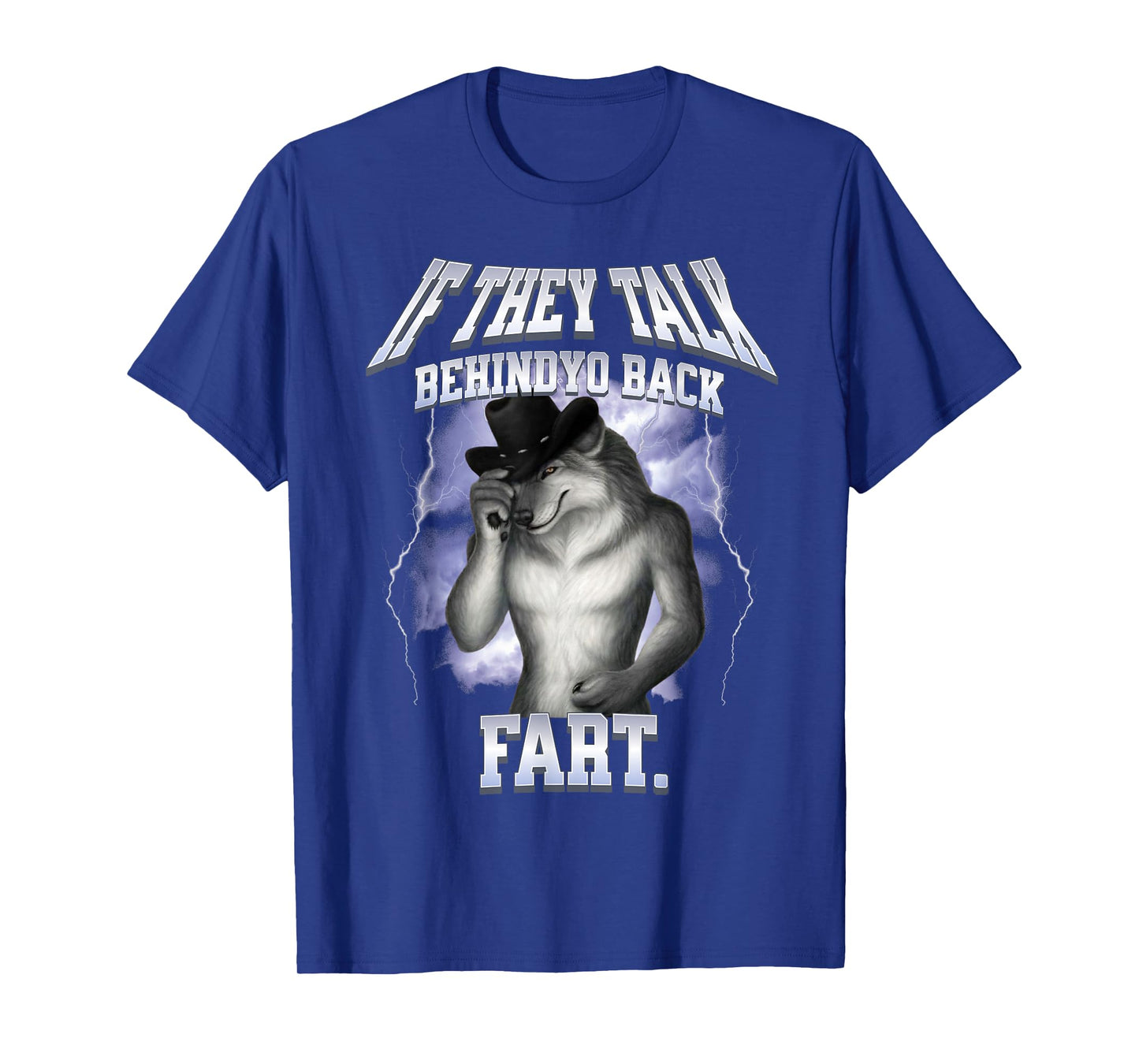 If They Talk Behind yo Back Fart Shirt Funny Wolf Meme T-Shirt