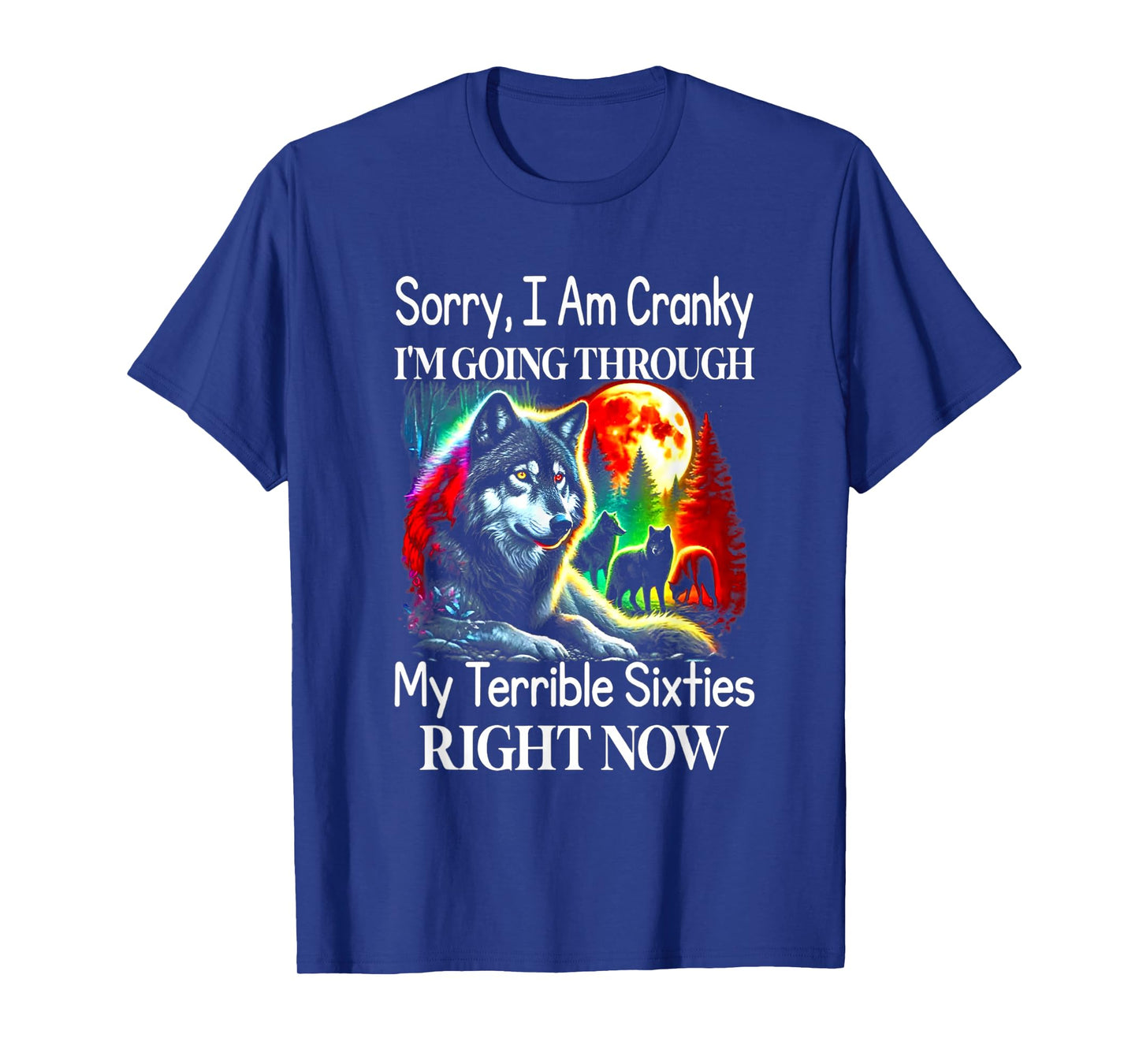 Wolf Sorry I Am Cranky I'm Going Through My Terrible 60s T-Shirt