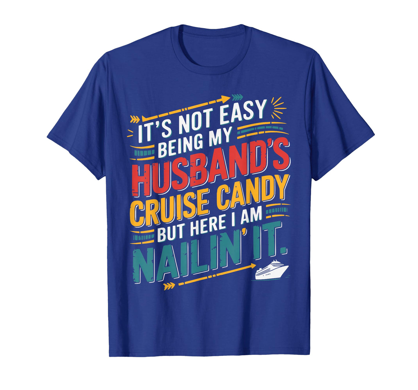 Its Not Easy Being My Husband's Cruise Candy But Here I Am T-Shirt