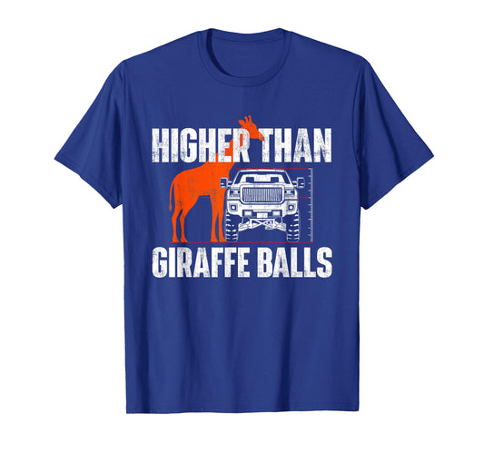 Higher Than Giraffe Balls - Funny Lifted Pickup Truck T-Shirt