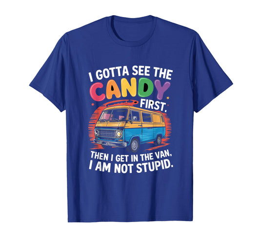 Funny I Gotta See The Candy First Candy Van Sarcastic Humor T-Shirt