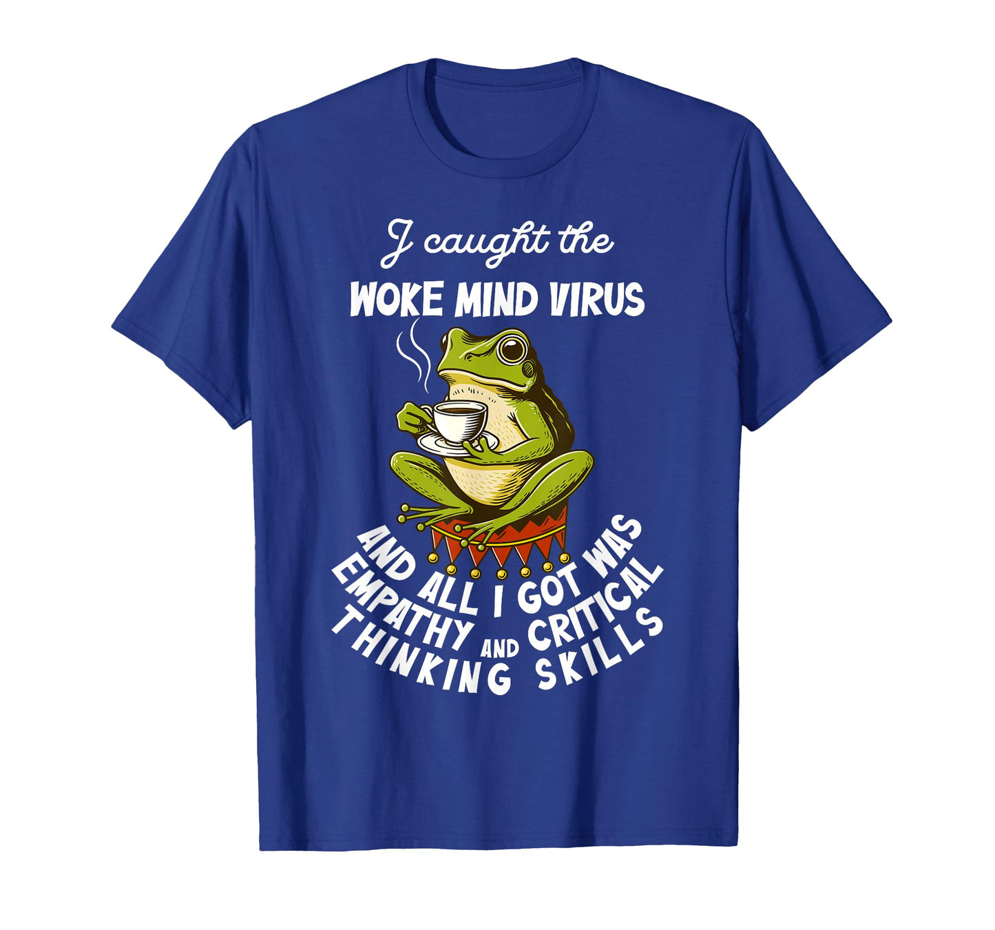 I Caught The Woke Mind Virus and All I Got was Empathy Frog T-Shirt