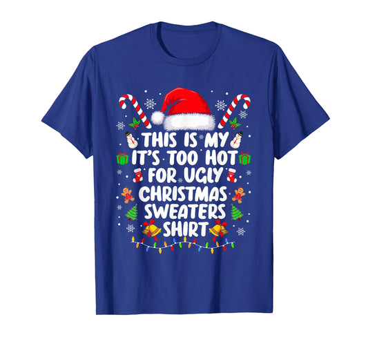 Too Hot for Ugly Christmas Sweaters Shirt Funny Xmas Holiday T-Shirt