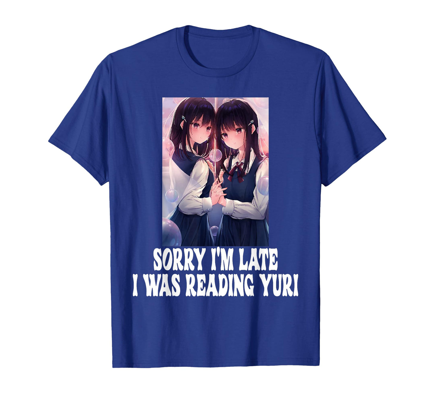 Sorry I'm Late I Was Reading Yuri Lesbian Anime Weeb Otaku T-Shirt