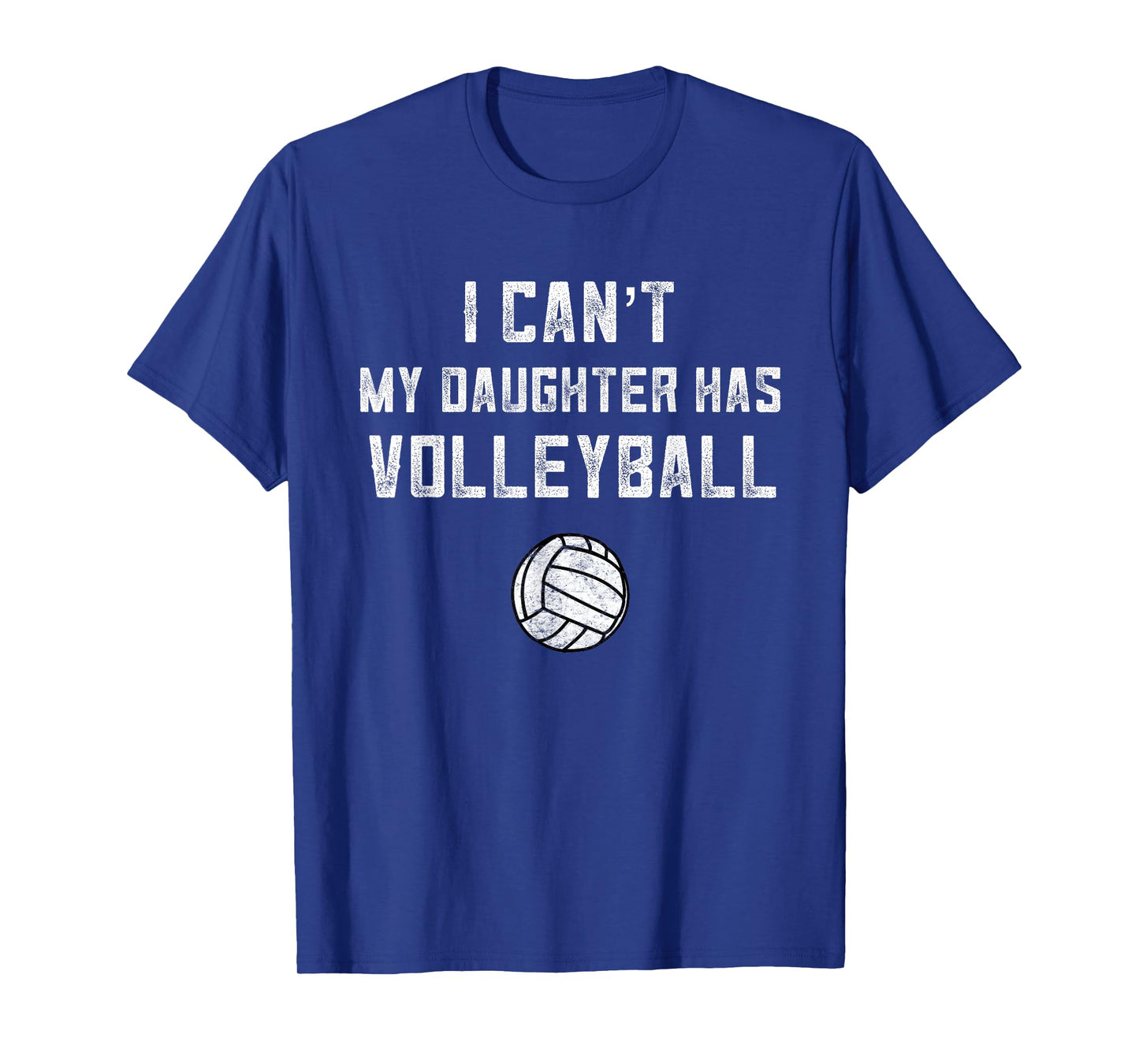 Volleyball Dad Men I Can't My Daughter Has Volleyball Mom T-Shirt