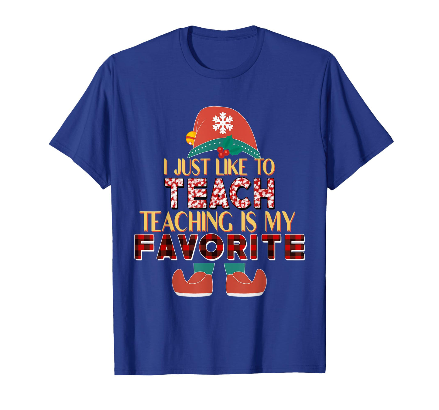 I Just Like To Teach Teaching Is My Favorite Elf Teacher T-Shirt
