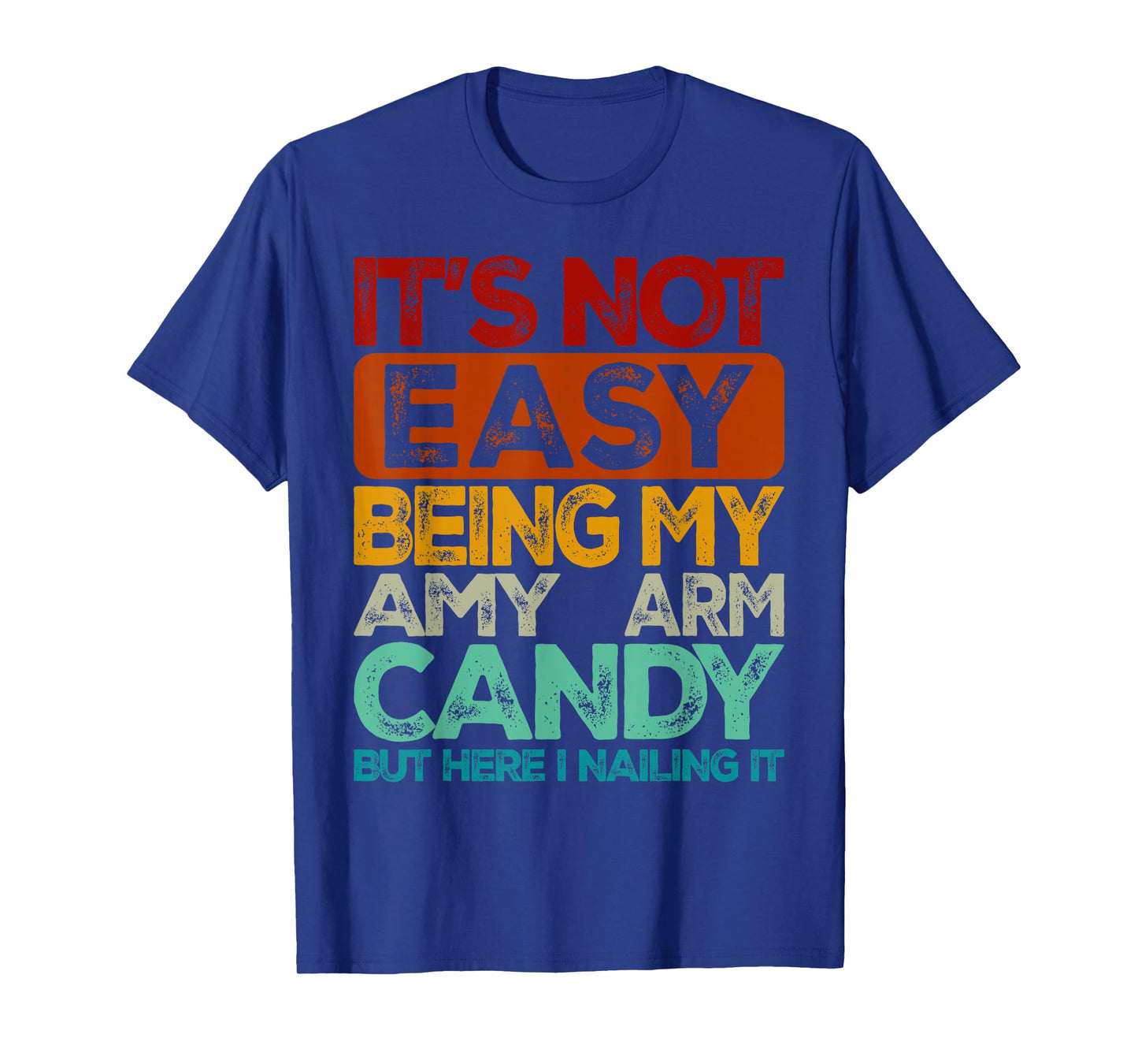 Mens It's Not Easy Being My Amy Arm Candy T-Shirt