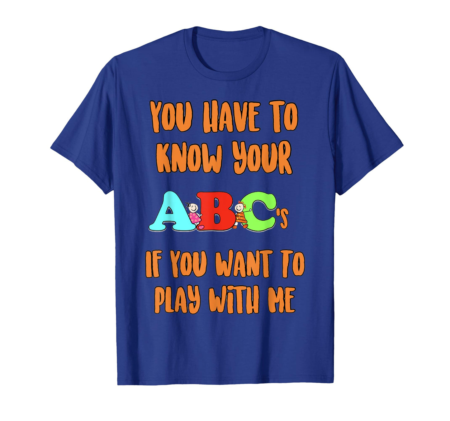 You Have To Know Your ABCs If YOu Want To PLay With Me