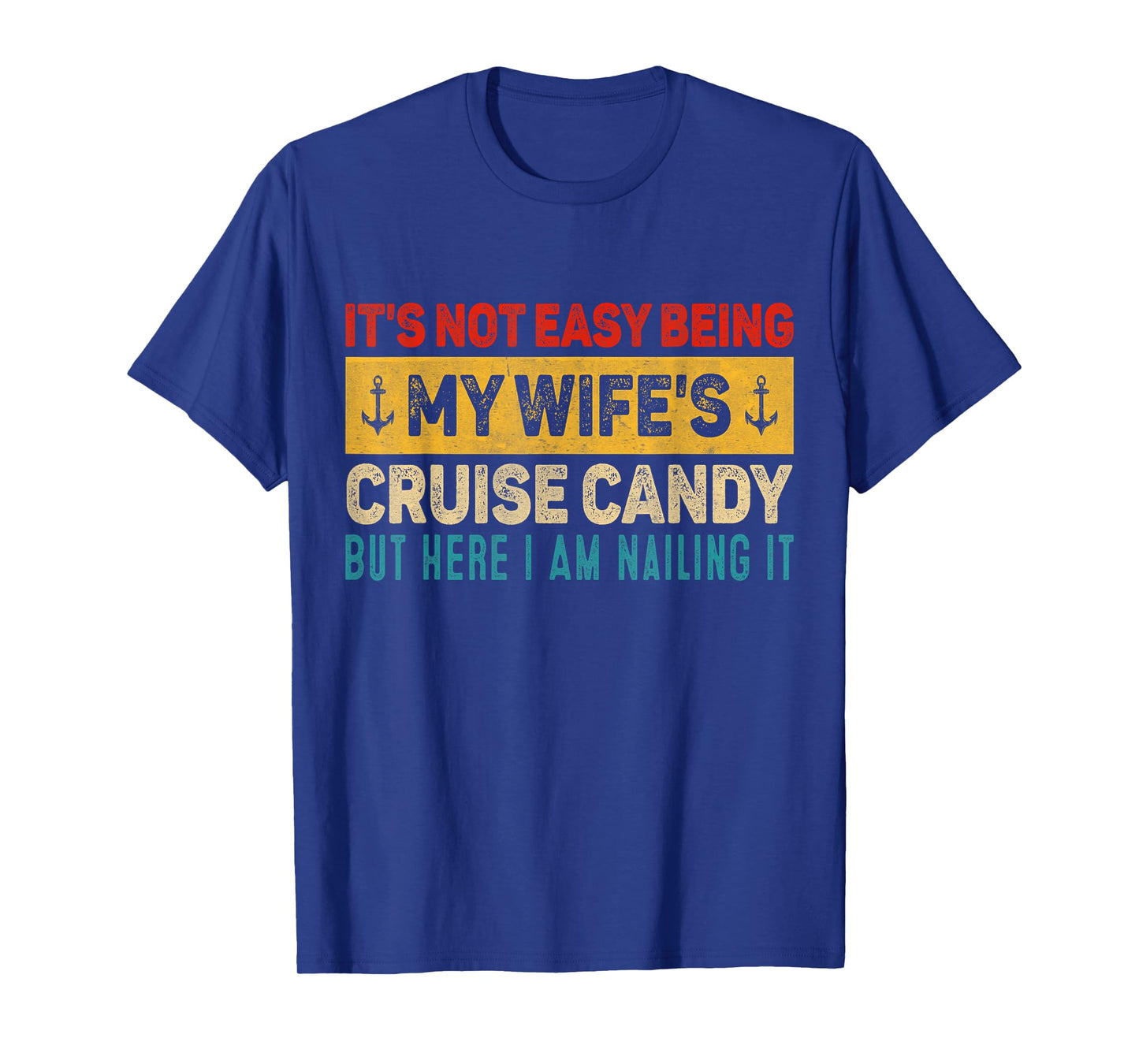 Its Not Easy Being My Wife's Cruise Candy But Here I Am T-Shirt