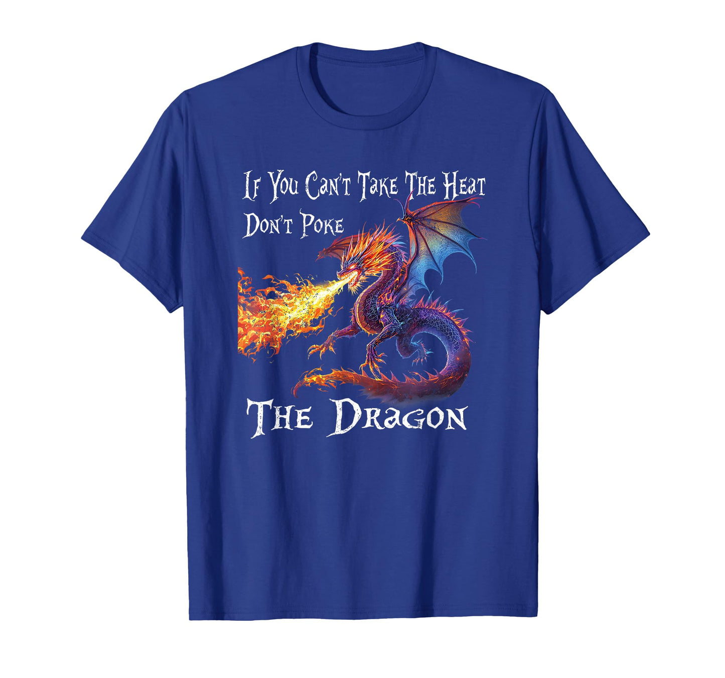 If You Can't Take The Heat Don't Poke The Dragon T-Shirt