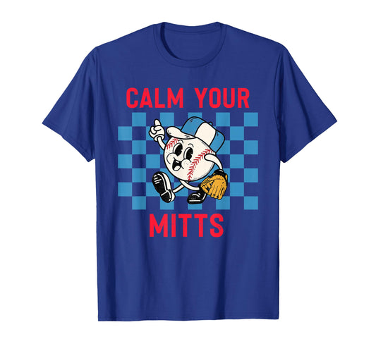 Calm Your Mitts Baseball Player Funny Baseball Game Joke T-Shirt