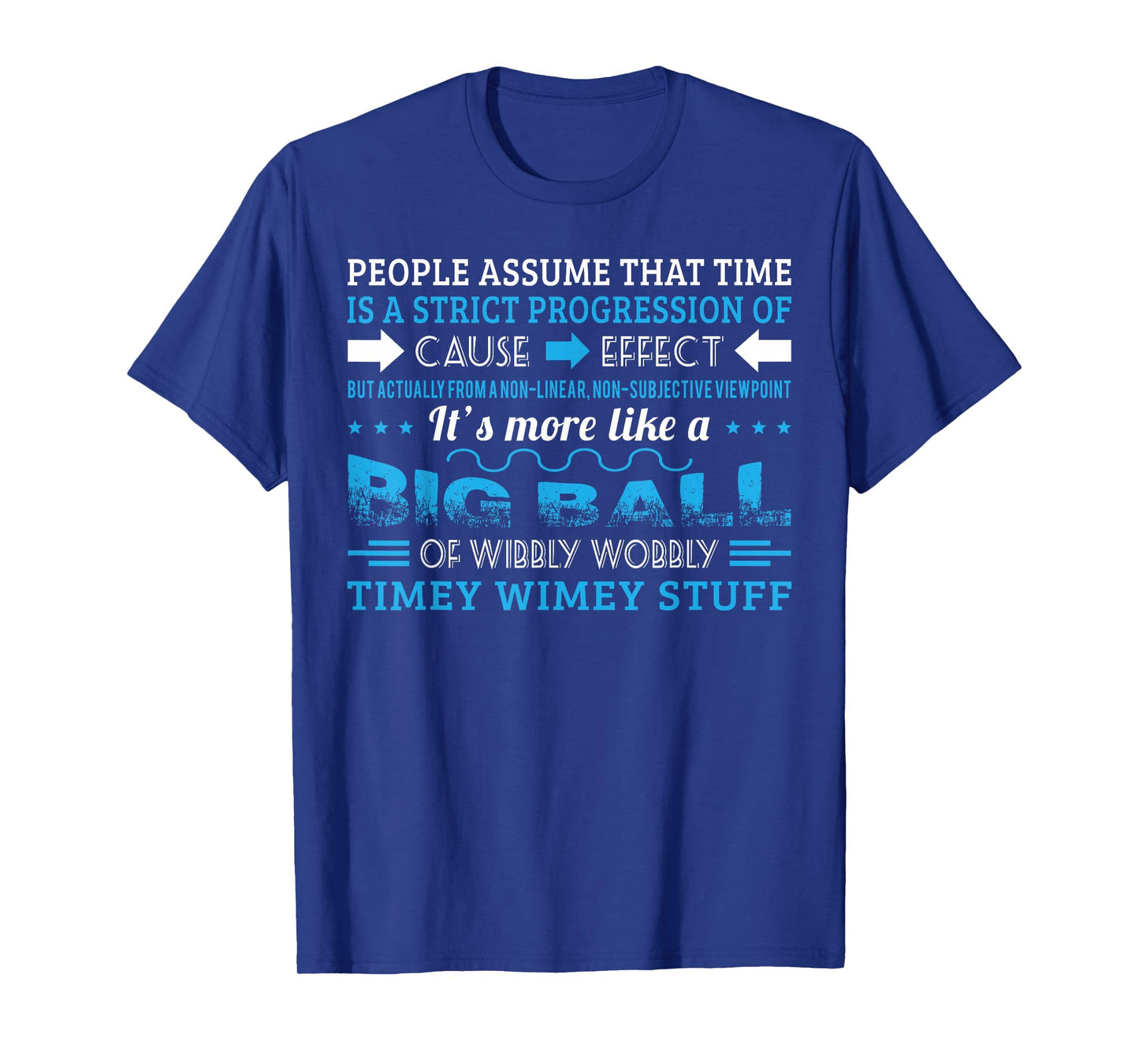 Big Ball Of Wibbly Wobbly Timey Wimey T shirt T-Shirt