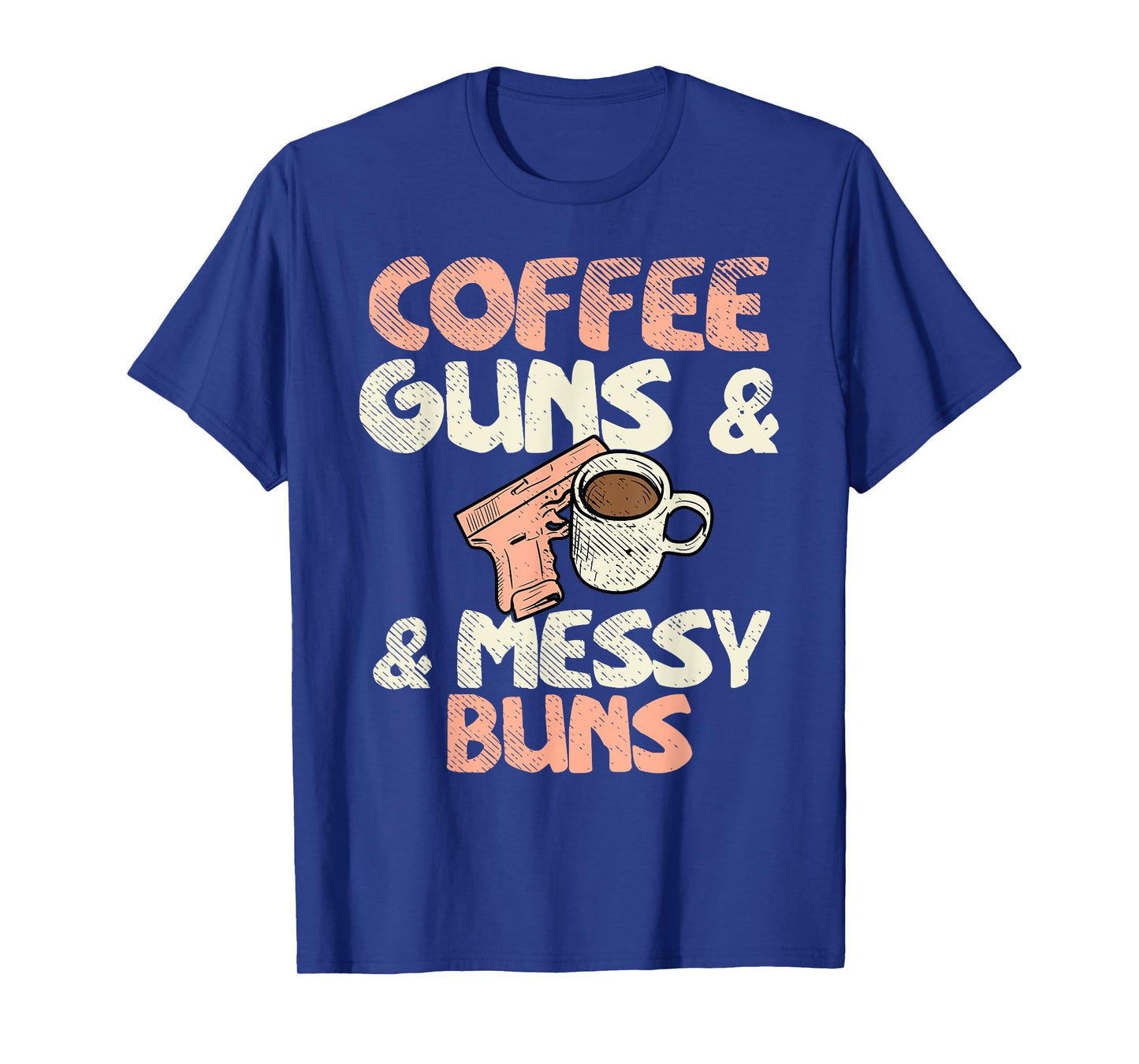 Coffee Guns & Messy Buns 2nd Amendment Ammo Gun Lover Woman T-Shirt