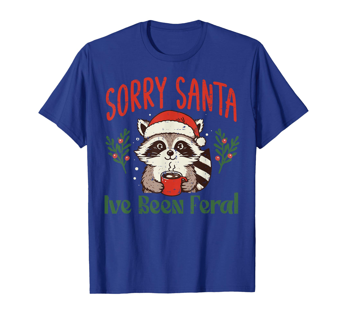 Christmas Sorry Santa Ive Been Feral Xmas Women Kids Men T-Shirt
