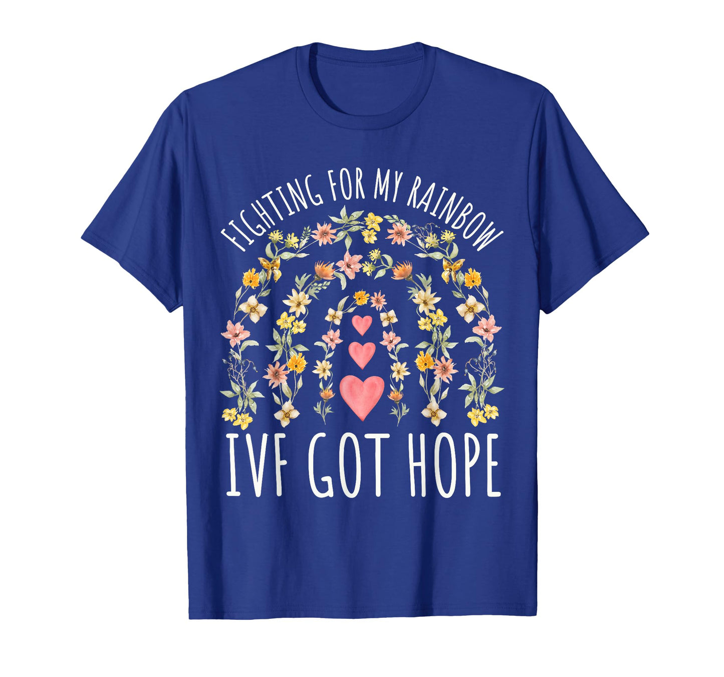 Fighting for My Rainbow IVF Infertility TTC Rainbow Floral T-Shirt