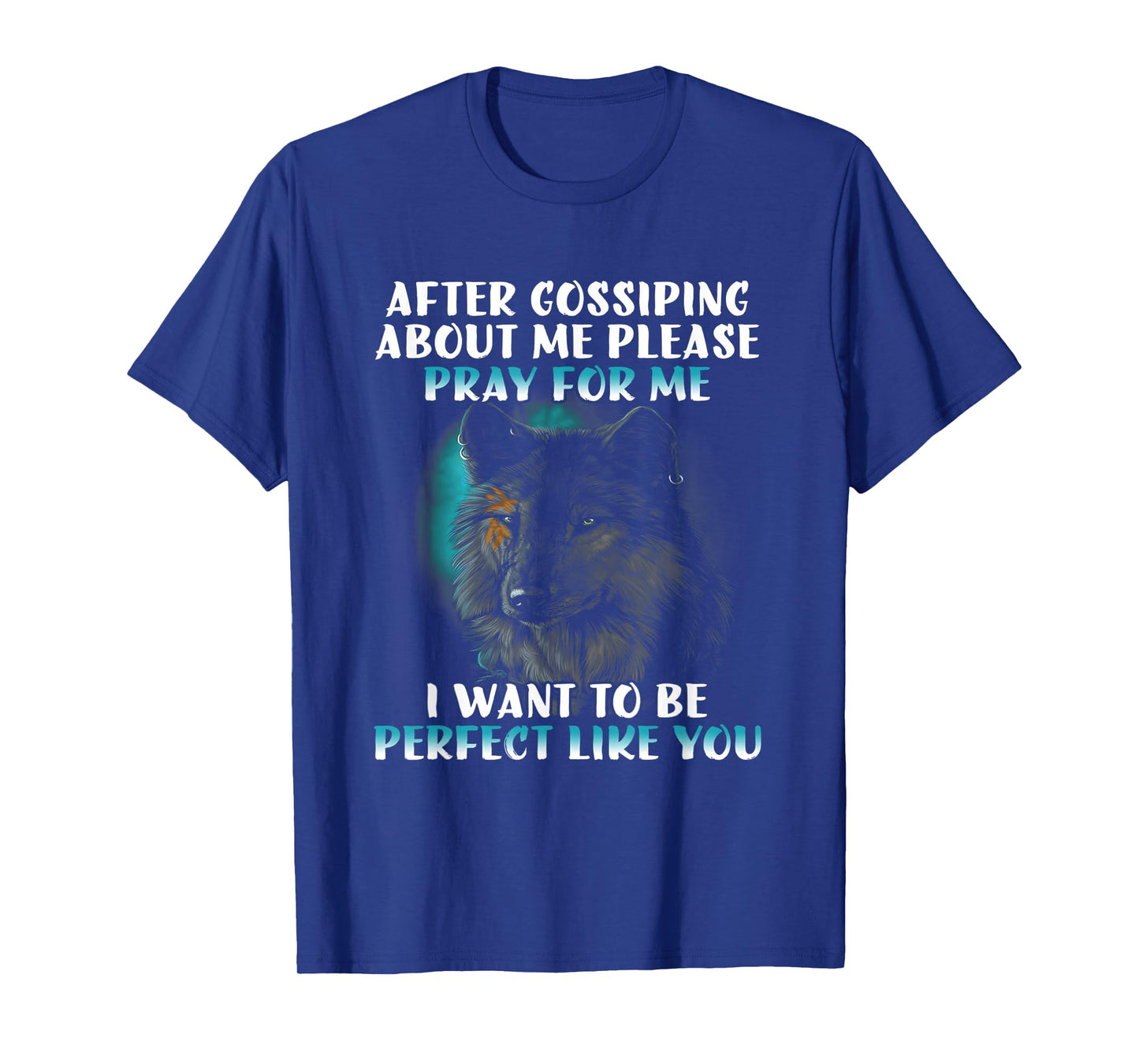 After gossiping about me please pray for me funny wolf T-Shirt