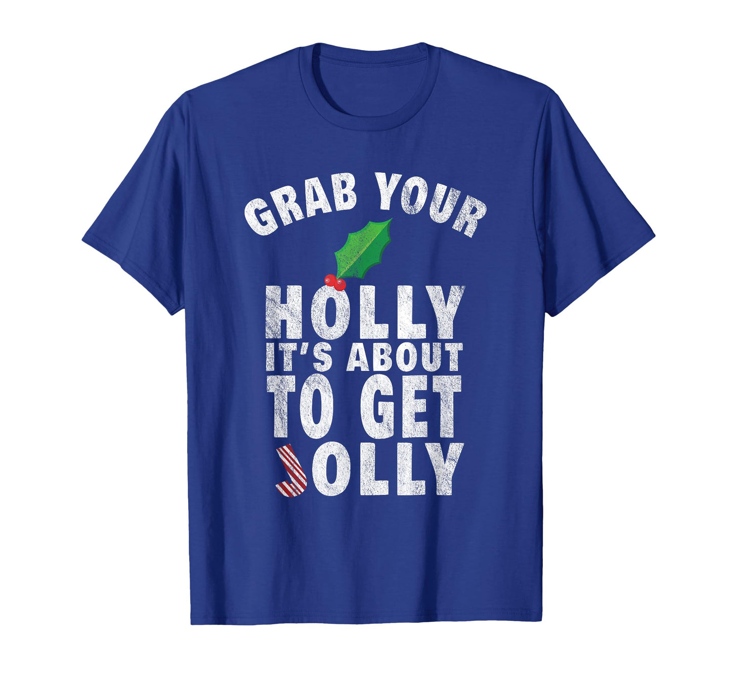 Grab Your Holly It's About to Get Jolly Vintage Xmas Shirt T-Shirt