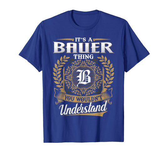It's A BAUER Thing You Wouldn't Understand Name Classic T-Shirt
