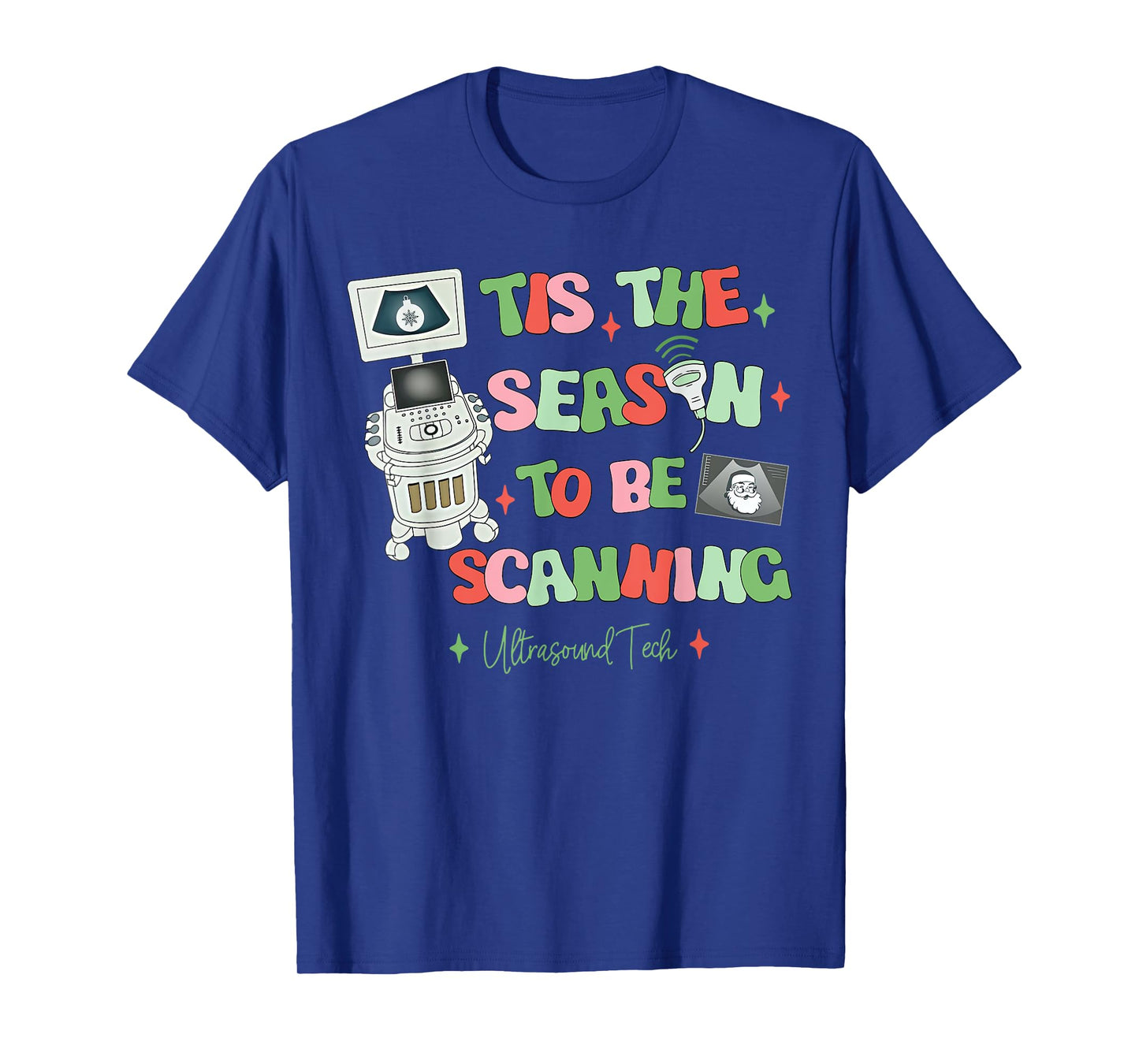 Tis The Season To Be Scanning Ultrasound Tech Christmas T-Shirt