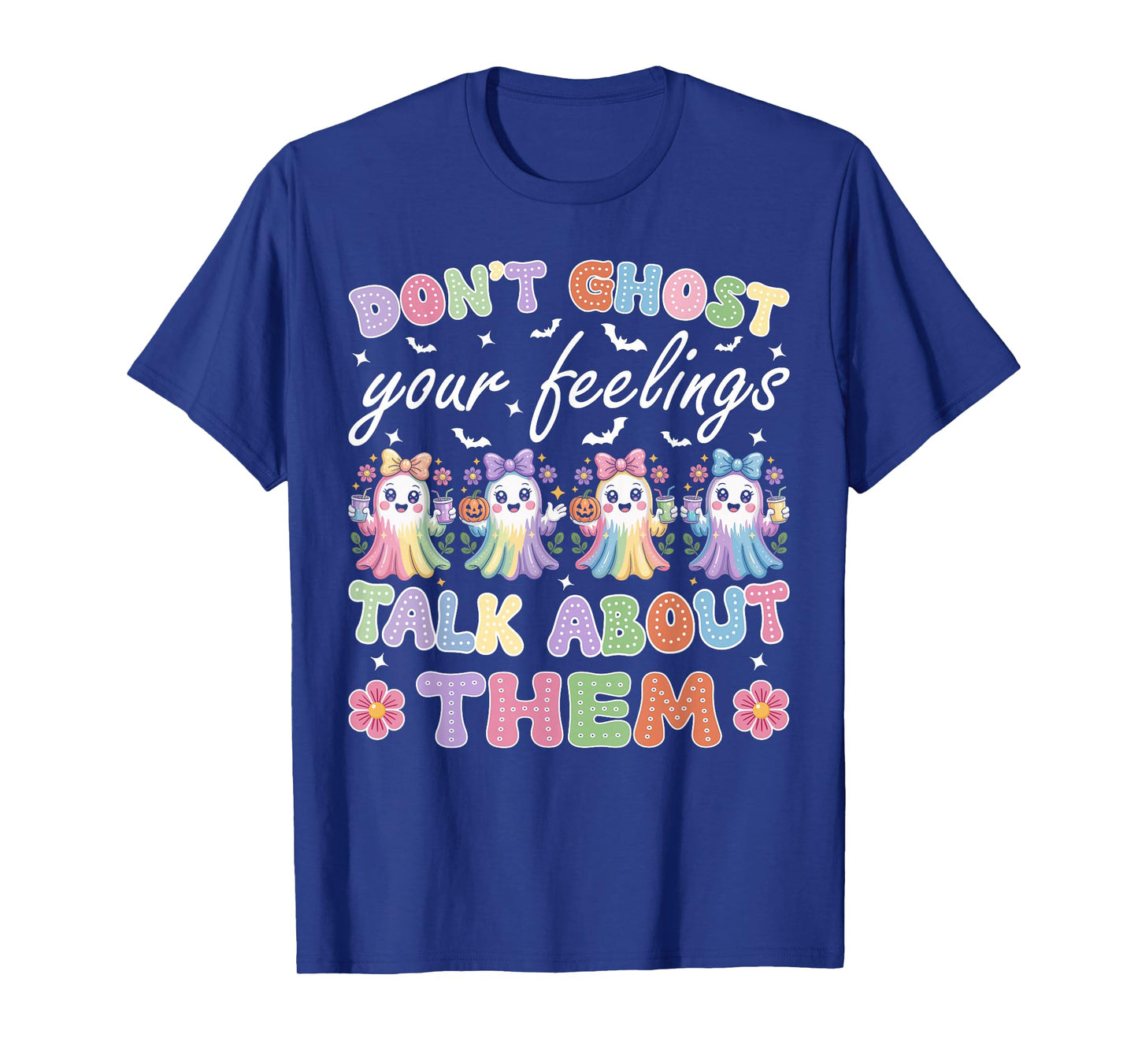 Don't Ghost Your Feelings Halloween Mental Health Cute Ghost T-Shirt