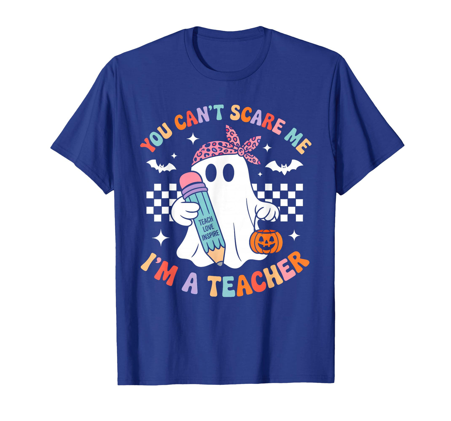You Can't Scare Me I'm A Teacher Funny Ghost Happy Halloween T-Shirt